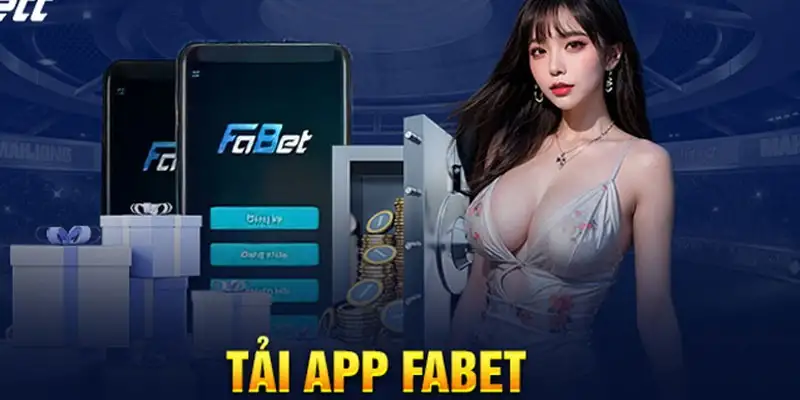 Tải app Fabet – Lợi ích và quy trình chi tiết nhất