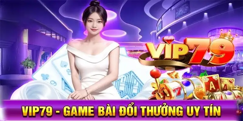 Cổng game Vip79 – Kho giải trí đổi thưởng uy tín hàng đầu